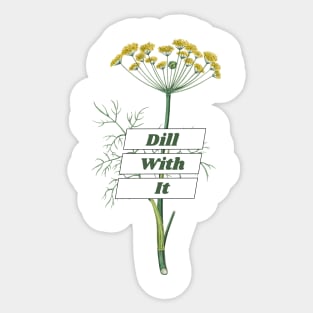 Dill With It Sticker